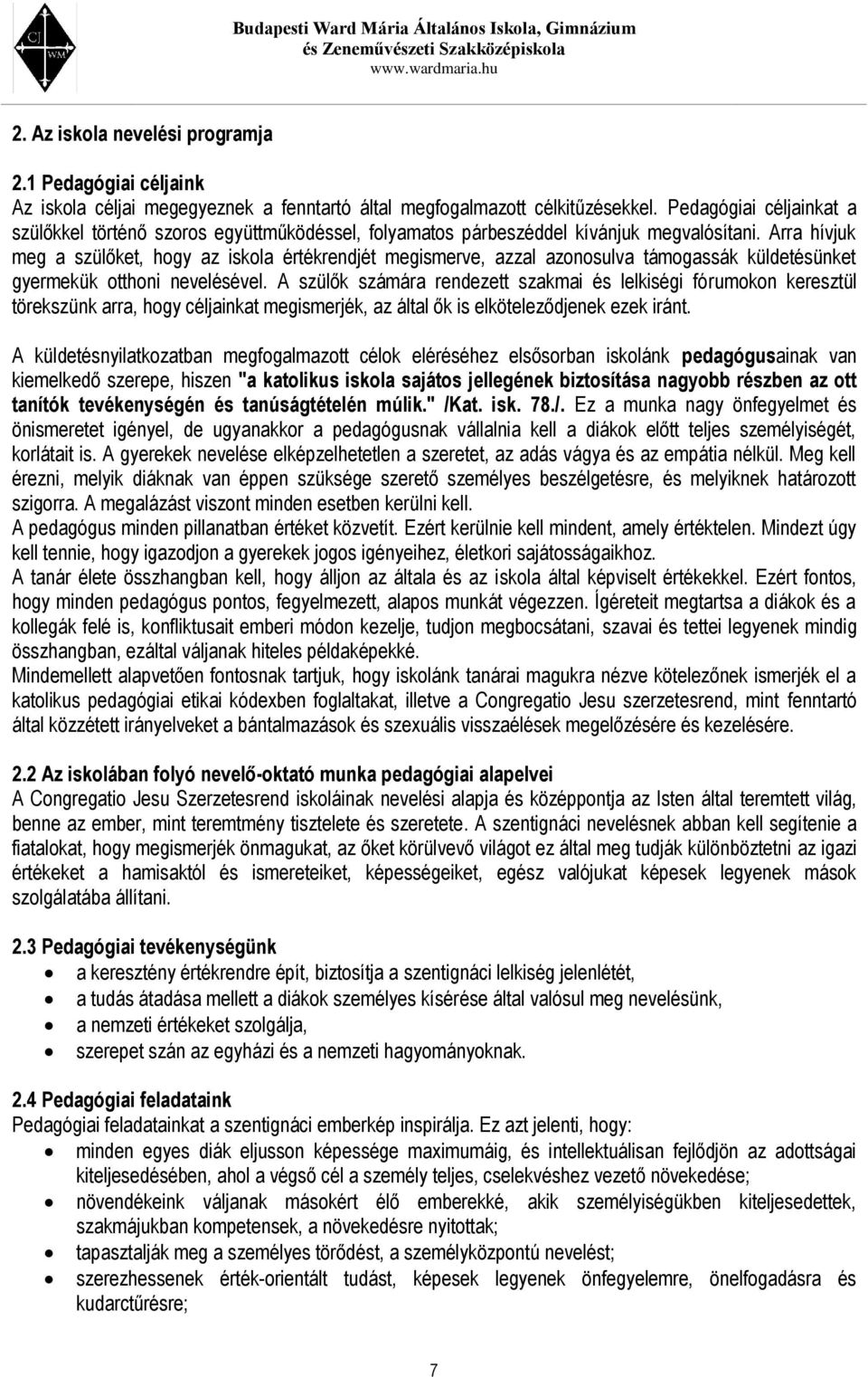 Arra hívjuk meg a szülőket, hogy az iskola értékrendjét megismerve, azzal azonosulva támogassák küldetésünket gyermekük otthoni nevelésével.