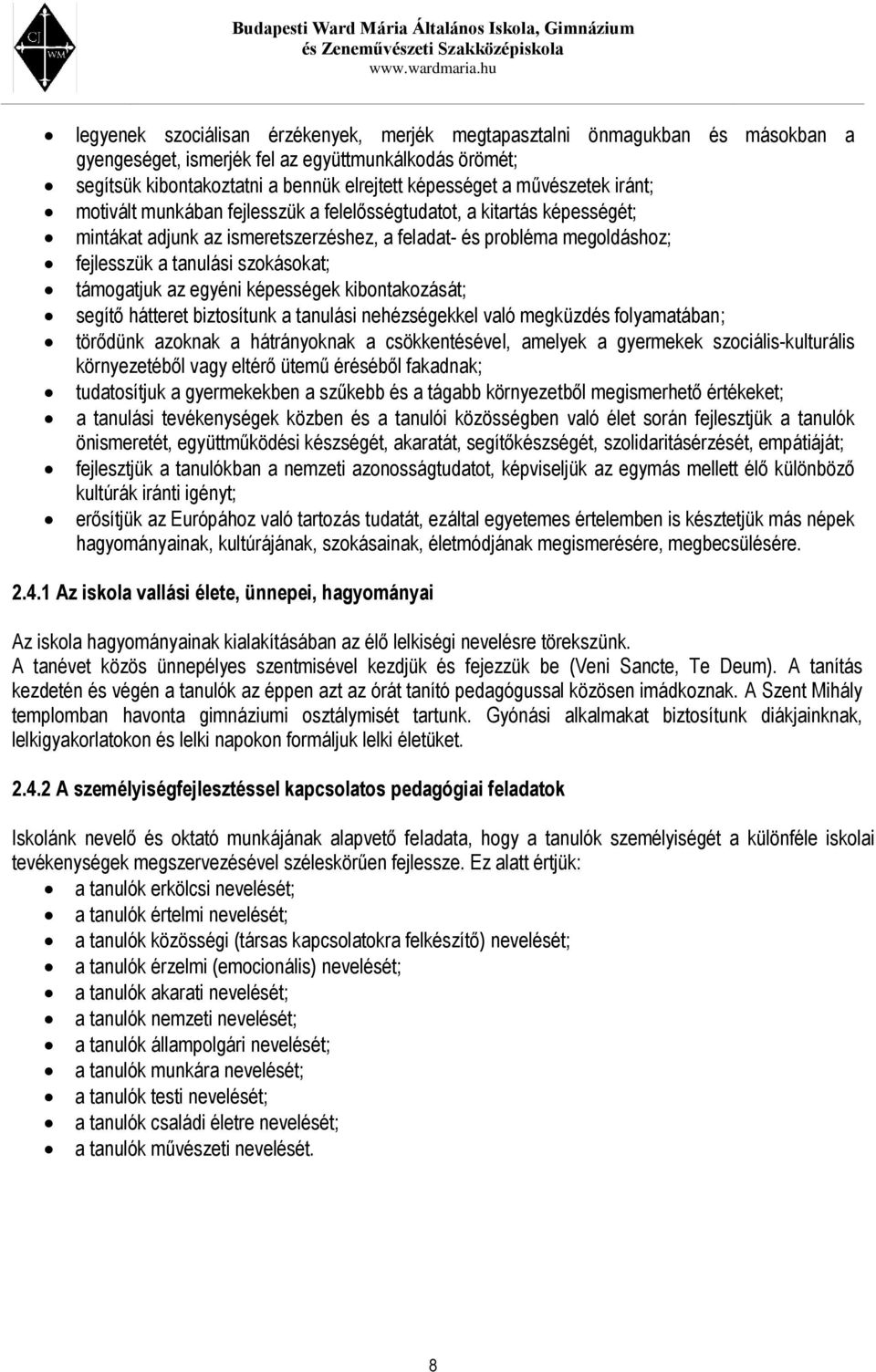 támogatjuk az egyéni képességek kibontakozását; segítő hátteret biztosítunk a tanulási nehézségekkel való megküzdés folyamatában; törődünk azoknak a hátrányoknak a csökkentésével, amelyek a gyermekek