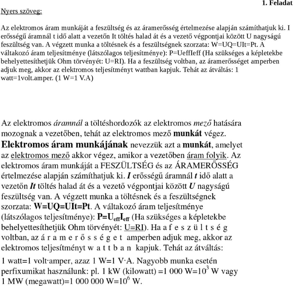 A végzett munka a töltésnek és a feszültségnek szorzata: W=UQ=UIt=Pt.