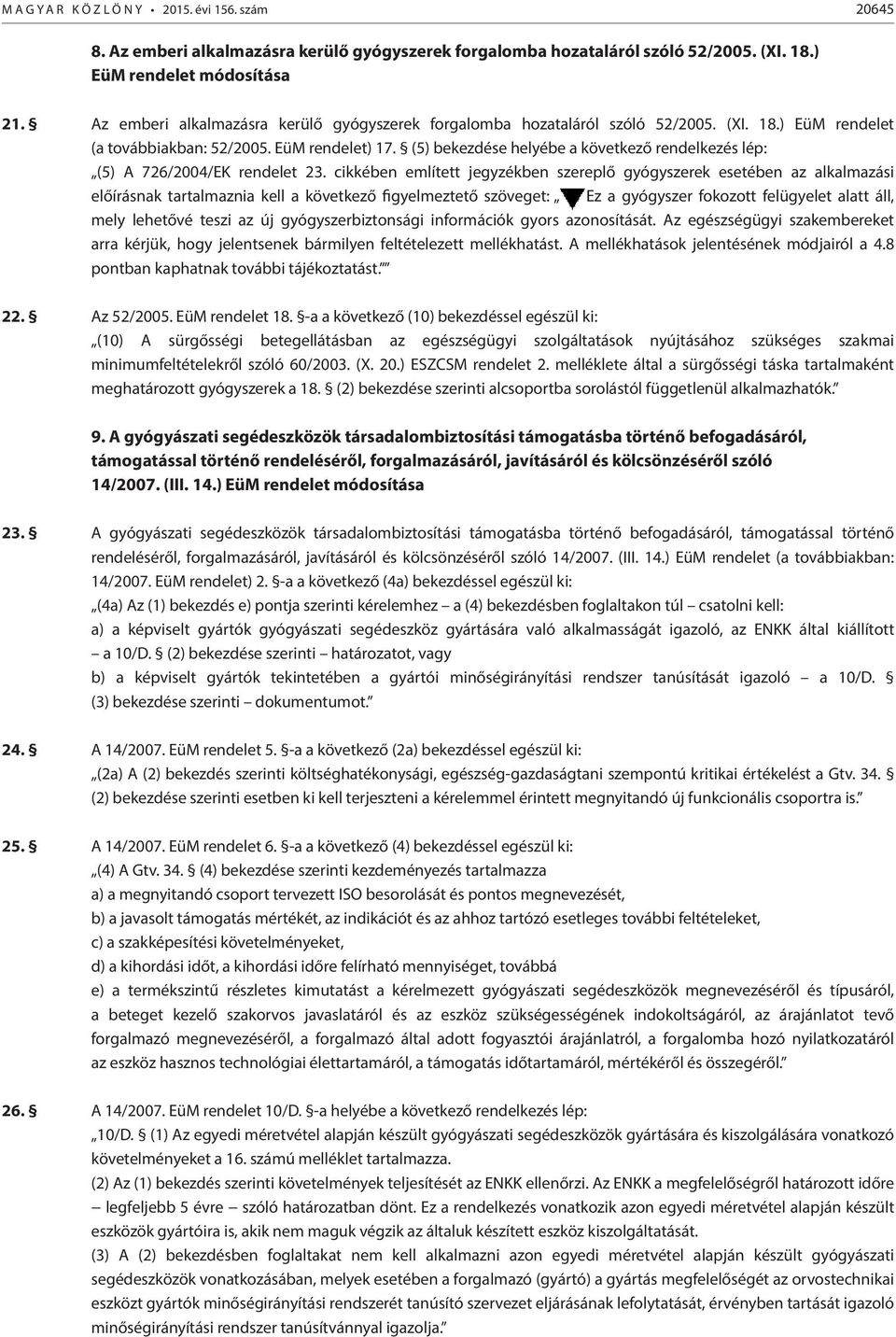 (5) bekezdése helyébe a következő rendelkezés lép: (5) A 726/2004/EK rendelet 23.