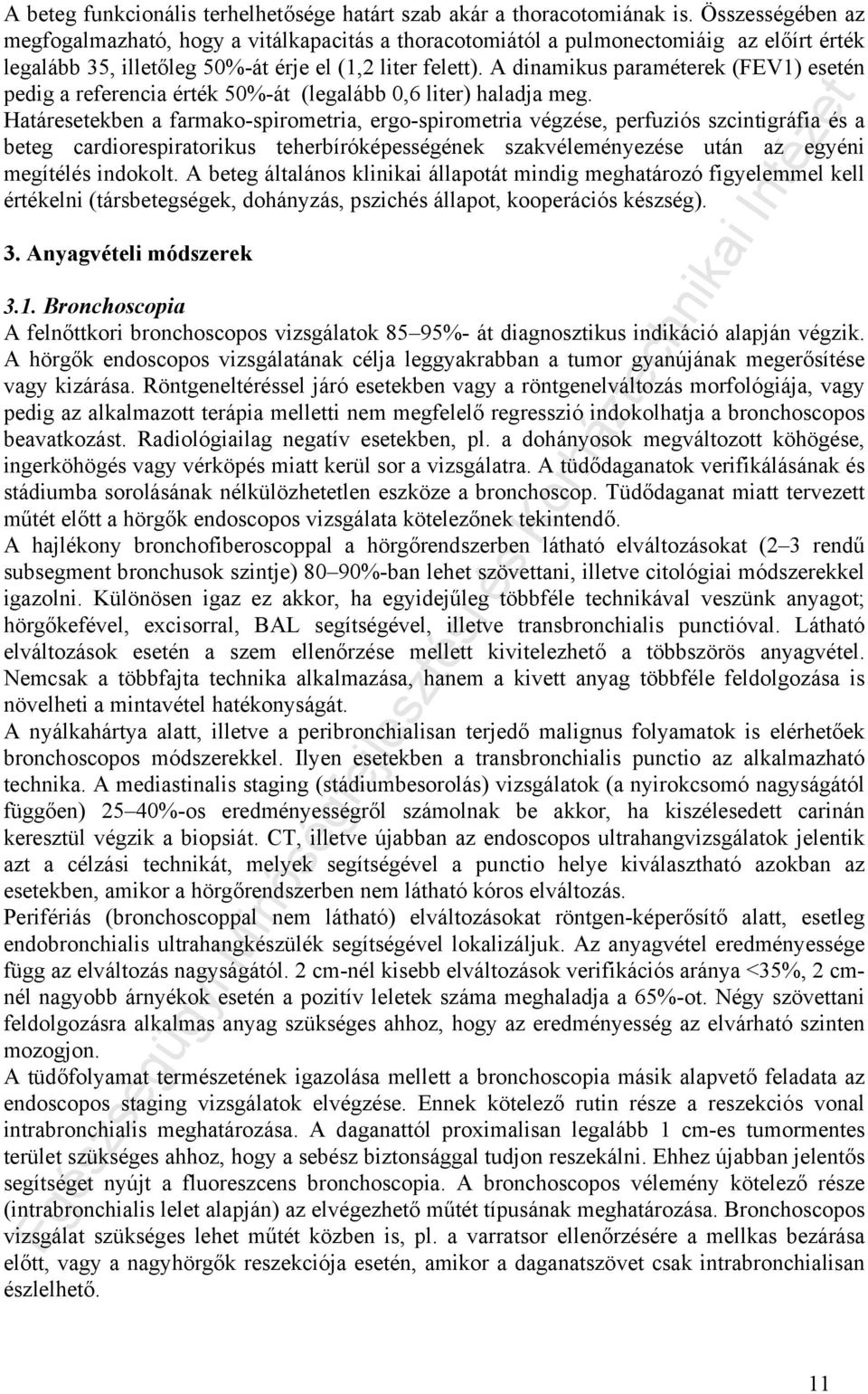 A dinamikus paraméterek (FEV) esetén pedig a referencia érték 50%-át (legalább 0,6 liter) haladja meg.