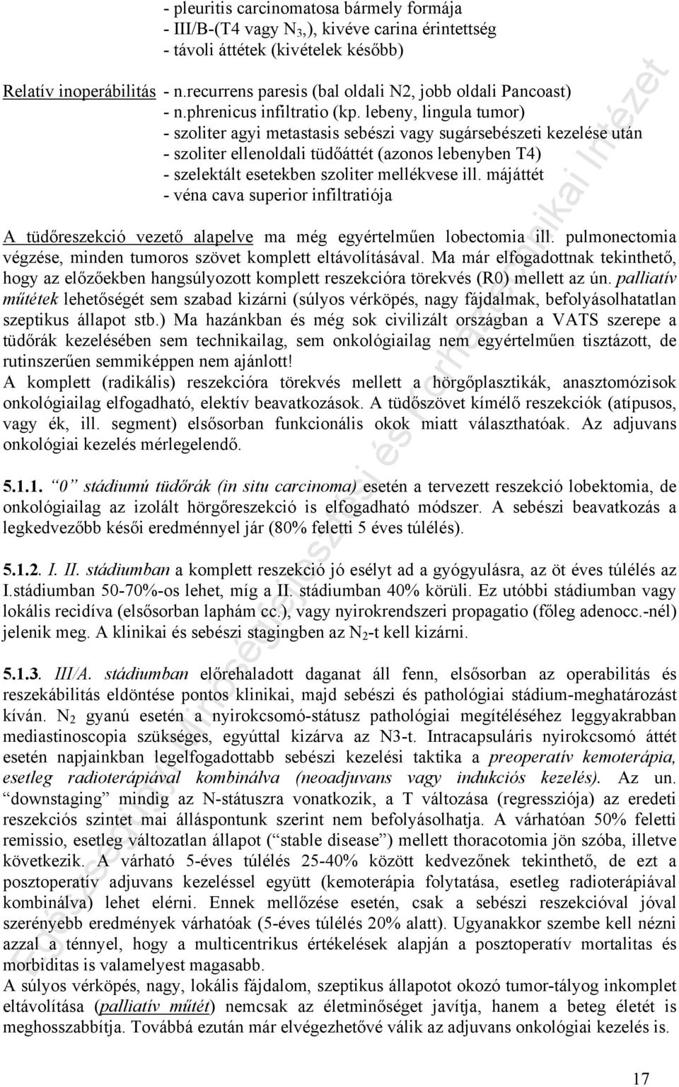 lebeny, lingula tumor) - szoliter agyi metastasis sebészi vagy sugársebészeti kezelése után - szoliter ellenoldali tüdőáttét (azonos lebenyben T4) - szelektált esetekben szoliter mellékvese ill.