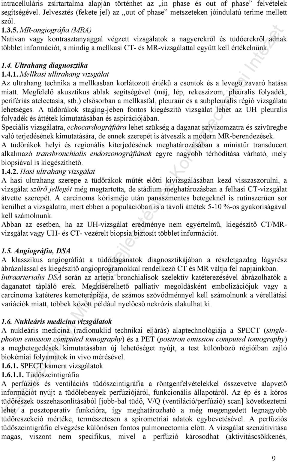 Ultrahang diagnosztika.4.. Mellkasi ulltrahang vizsgálat Az ultrahang technika a mellkasban korlátozott értékű a csontok és a levegő zavaró hatása miatt.