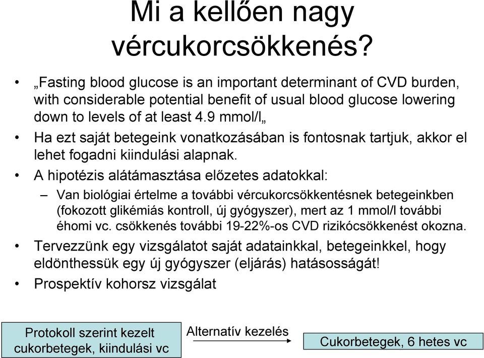 A hipotézis alátámasztása előzetes adatokkal: Van biológiai értelme a további vércukorcsökkentésnek betegeinkben (fokozott glikémiás kontroll, új gyógyszer), mert az 1 mmol/l további éhomi vc.