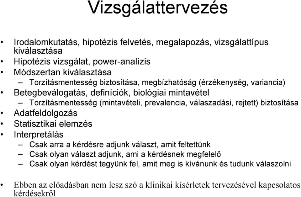 válaszadási, rejtett) biztosítása Adatfeldolgozás Statisztikai elemzés Interpretálás Csak arra a kérdésre adjunk választ, amit feltettünk Csak olyan választ adjunk, ami