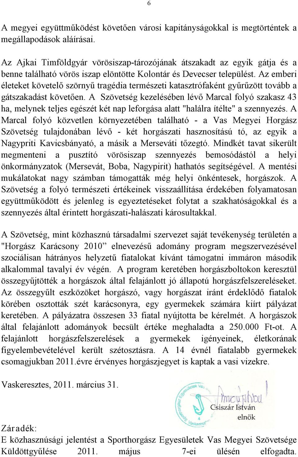 Az emberi életeket követelő szörnyű tragédia természeti katasztrófaként gyűrűzött tovább a gátszakadást követően.