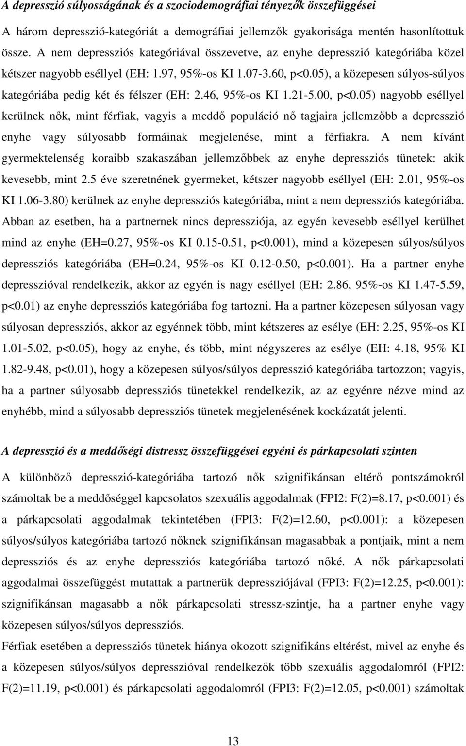 05), a közepesen súlyos-súlyos kategóriába pedig két és félszer (EH: 2.46, 95%-os KI 1.21-5.00, p<0.