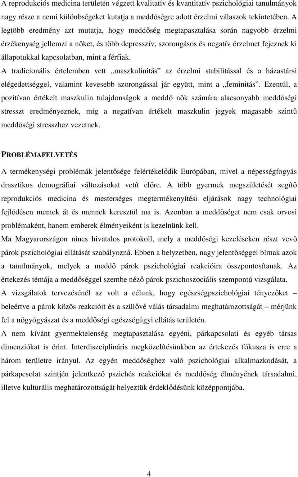 kapcsolatban, mint a férfiak. A tradicionális értelemben vett maszkulinitás az érzelmi stabilitással és a házastársi elégedettséggel, valamint kevesebb szorongással jár együtt, mint a feminitás.