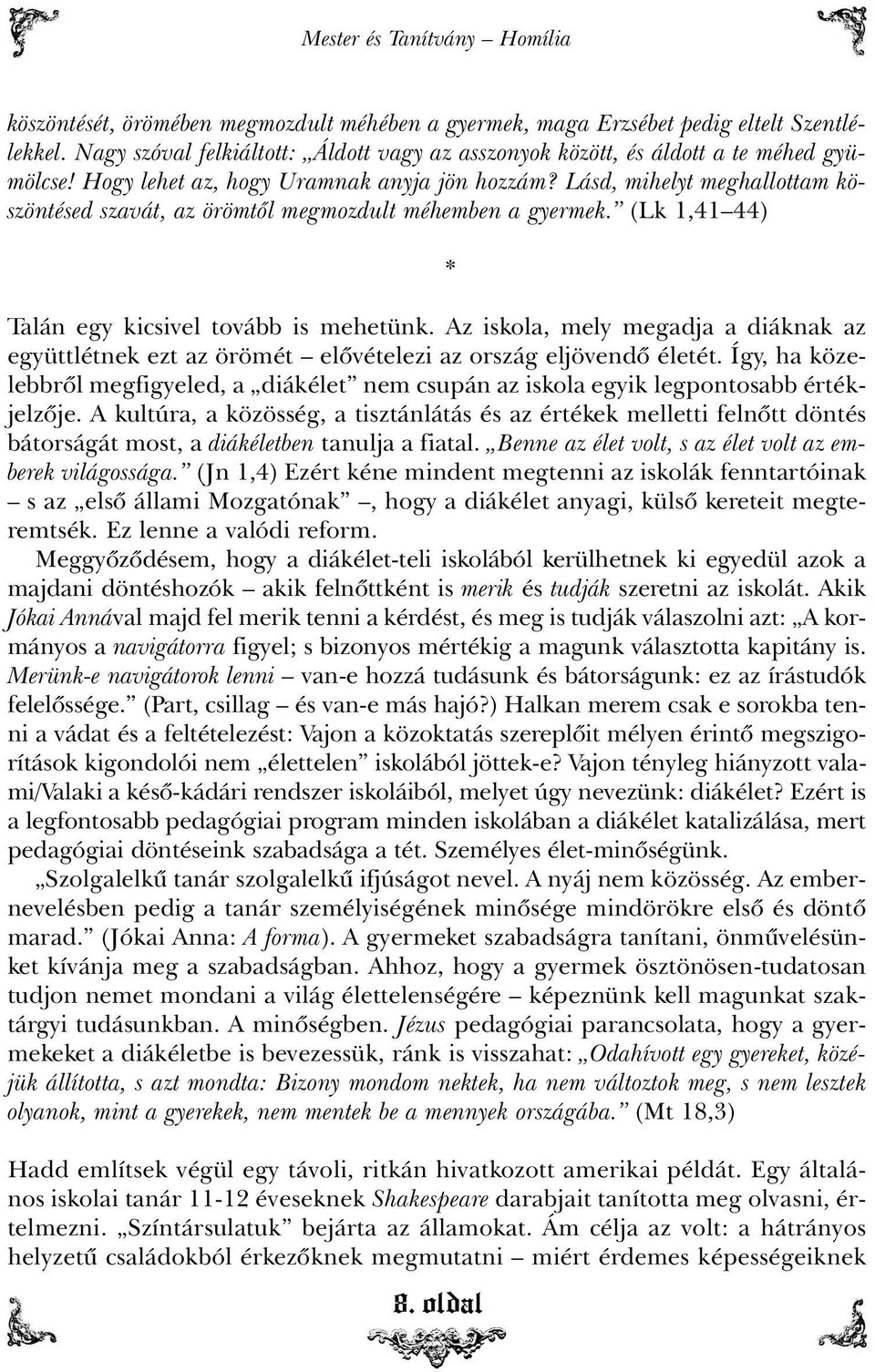 Lásd, mihelyt meghallottam köszöntésed szavát, az örömtõl megmozdult méhemben a gyermek. (Lk 1,41 44) Talán egy kicsivel tovább is mehetünk.