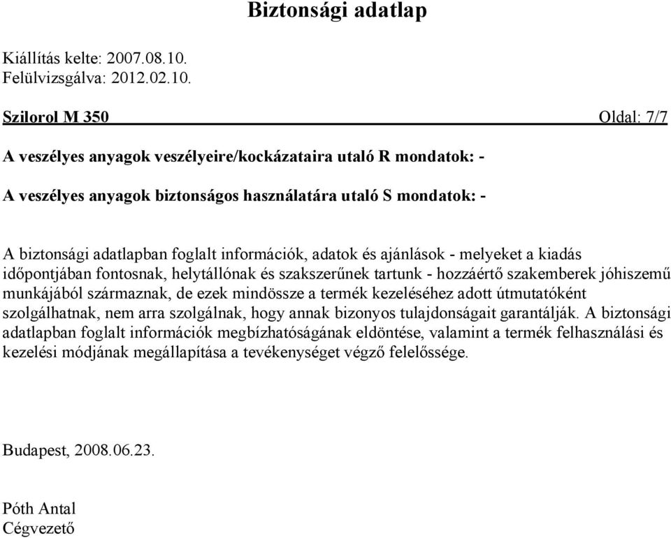 de ezek mindössze a termék kezeléséhez adott útmutatóként szolgálhatnak, nem arra szolgálnak, hogy annak bizonyos tulajdonságait garantálják.