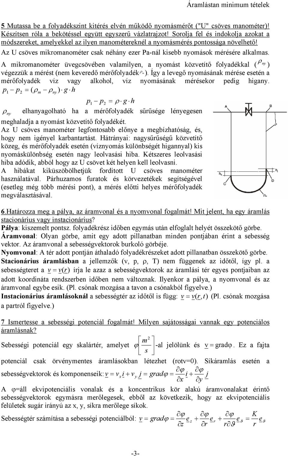 Az U csöes mikromanométer csak néhány ezer Pa-nál kisebb nyomások mérésére alkalmas.