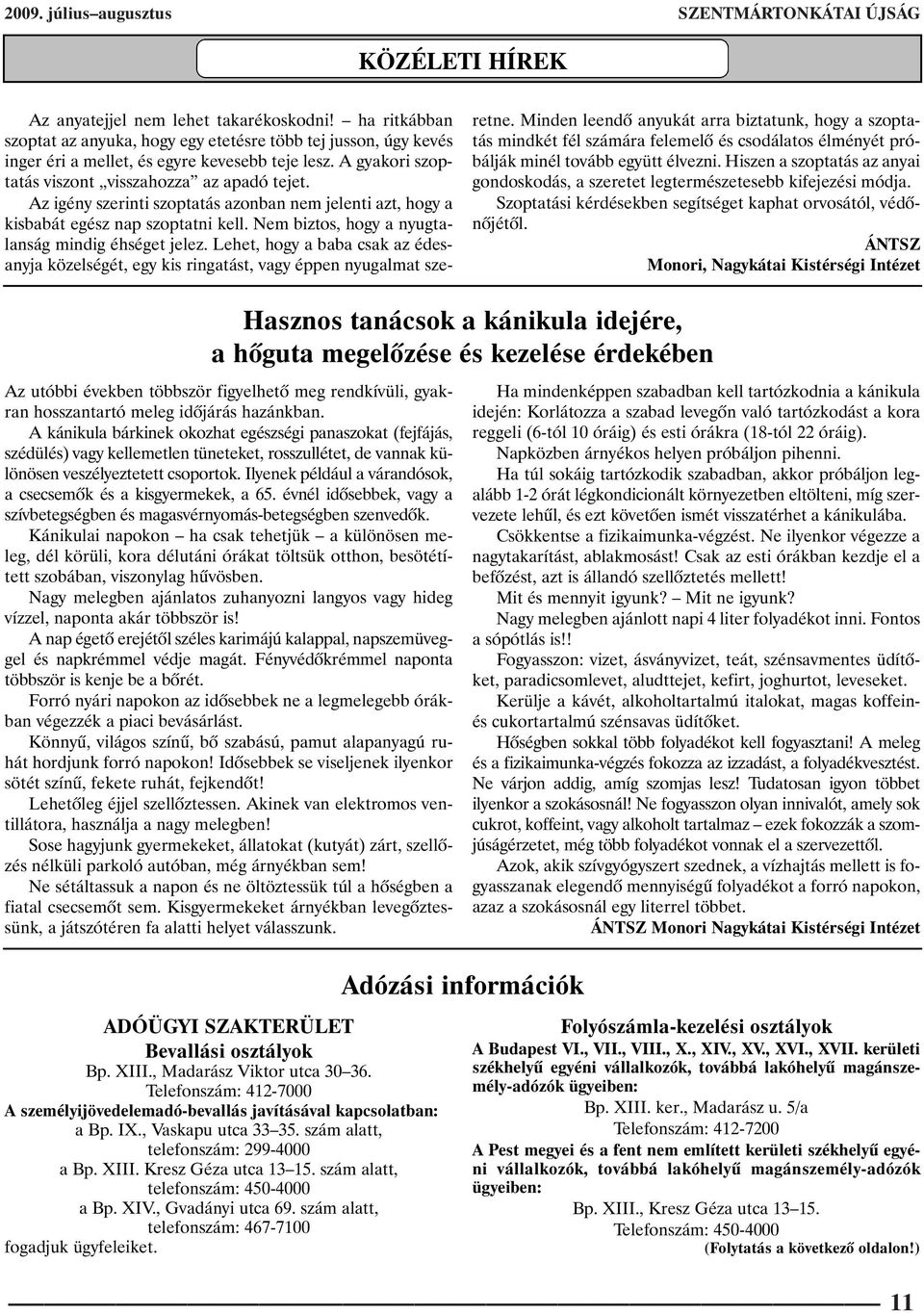 Az igény szerinti szoptatás azonban nem jelenti azt, hogy a kisbabát egész nap szoptatni kell. Nem biztos, hogy a nyugtalanság mindig éhséget jelez.