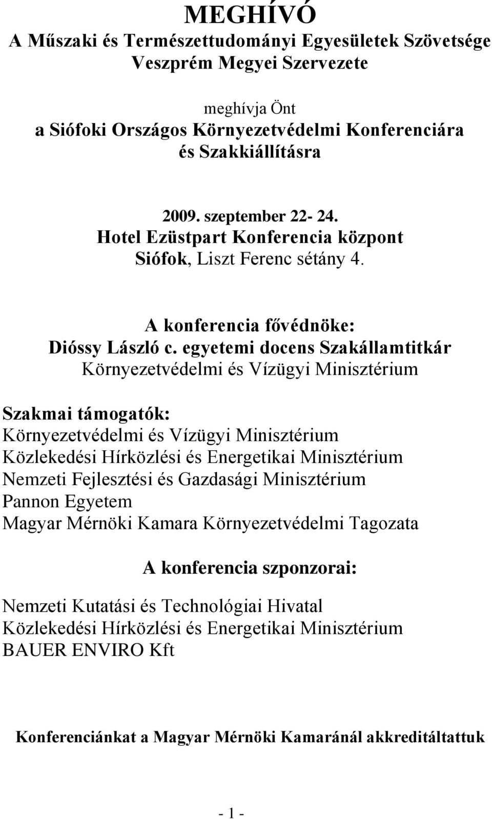 egyetemi docens Szakállamtitkár Környezetvédelmi és Vízügyi Minisztérium Szakmai támogatók: Környezetvédelmi és Vízügyi Minisztérium Közlekedési Hírközlési és Energetikai Minisztérium Nemzeti