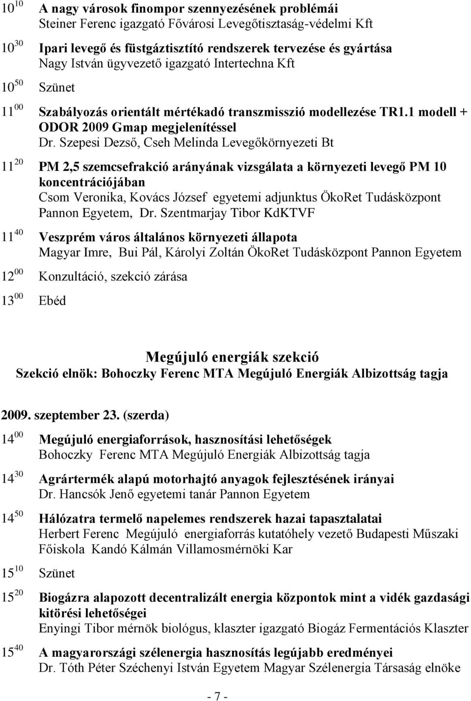 Szepesi Dezső, Cseh Melinda Levegőkörnyezeti Bt 11 20 PM 2,5 szemcsefrakció arányának vizsgálata a környezeti levegő PM 10 koncentrációjában Csom Veronika, Kovács József egyetemi adjunktus ÖkoRet