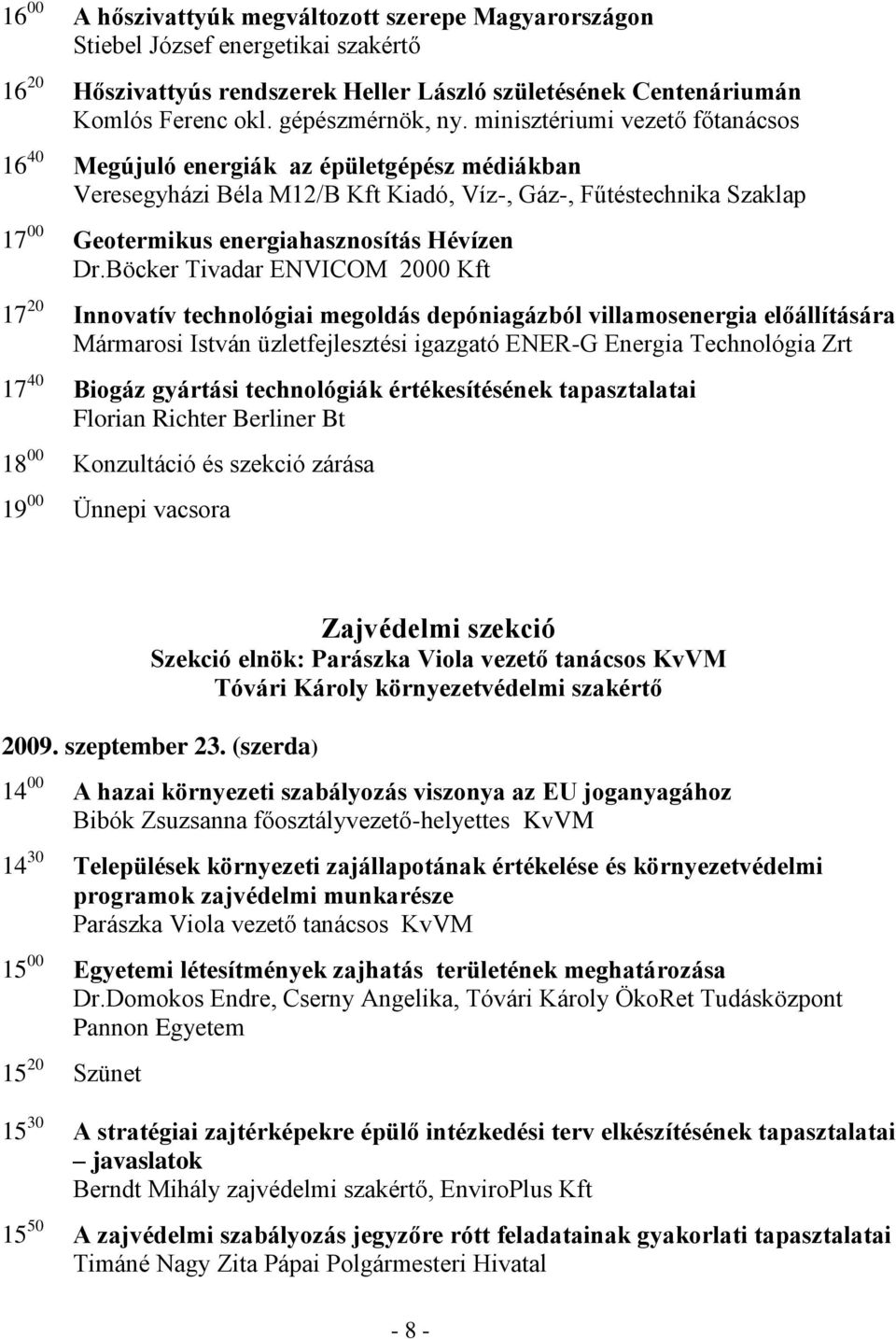 Böcker Tivadar ENVICOM 2000 Kft 17 20 Innovatív technológiai megoldás depóniagázból villamosenergia előállítására Mármarosi István üzletfejlesztési igazgató ENER-G Energia Technológia Zrt 17 40