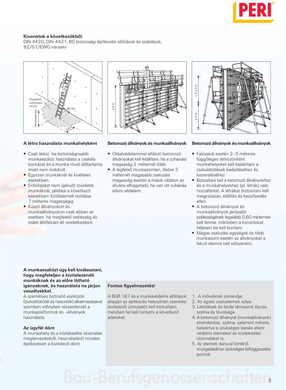 Erőkifejtést nem igénylő rövidebb munkáknál, például a következő esetekben: Kötőelemek kioldása 7 méteres magasságig.