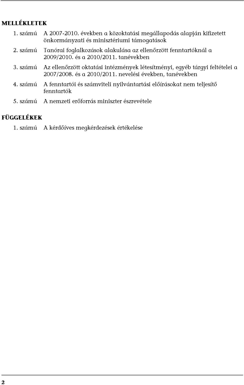 számú Az ellenőrzött oktatási intézmények létesítményi, egyéb tárgyi feltételei a 2007/2008. és a 2010/2011. nevelési években, tanévekben 4.