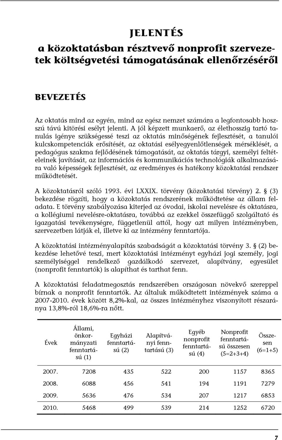 A jól képzett munkaerő, az élethosszig tartó tanulás igénye szükségessé teszi az oktatás minőségének fejlesztését, a tanulói kulcskompetenciák erősítését, az oktatási esélyegyenlőtlenségek