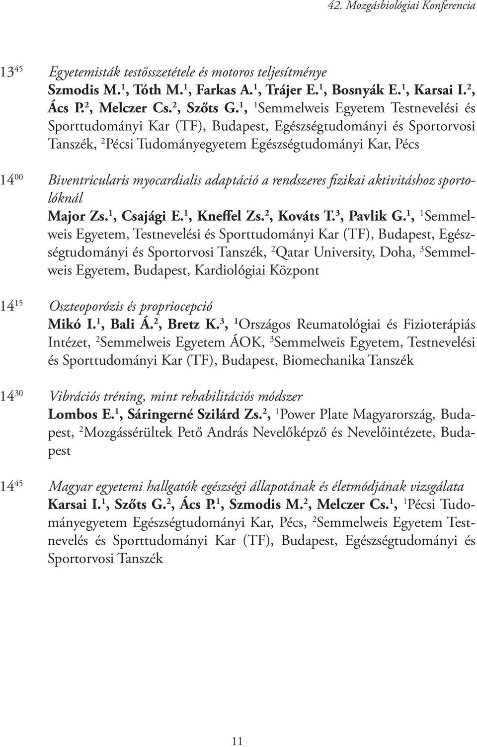 myocardialis adaptáció a rendszeres fizikai aktivitáshoz sportolóknál Major Zs. 1, Csajági E. 1, Kneffel Zs. 2, Kováts T. 3, Pavlik G.