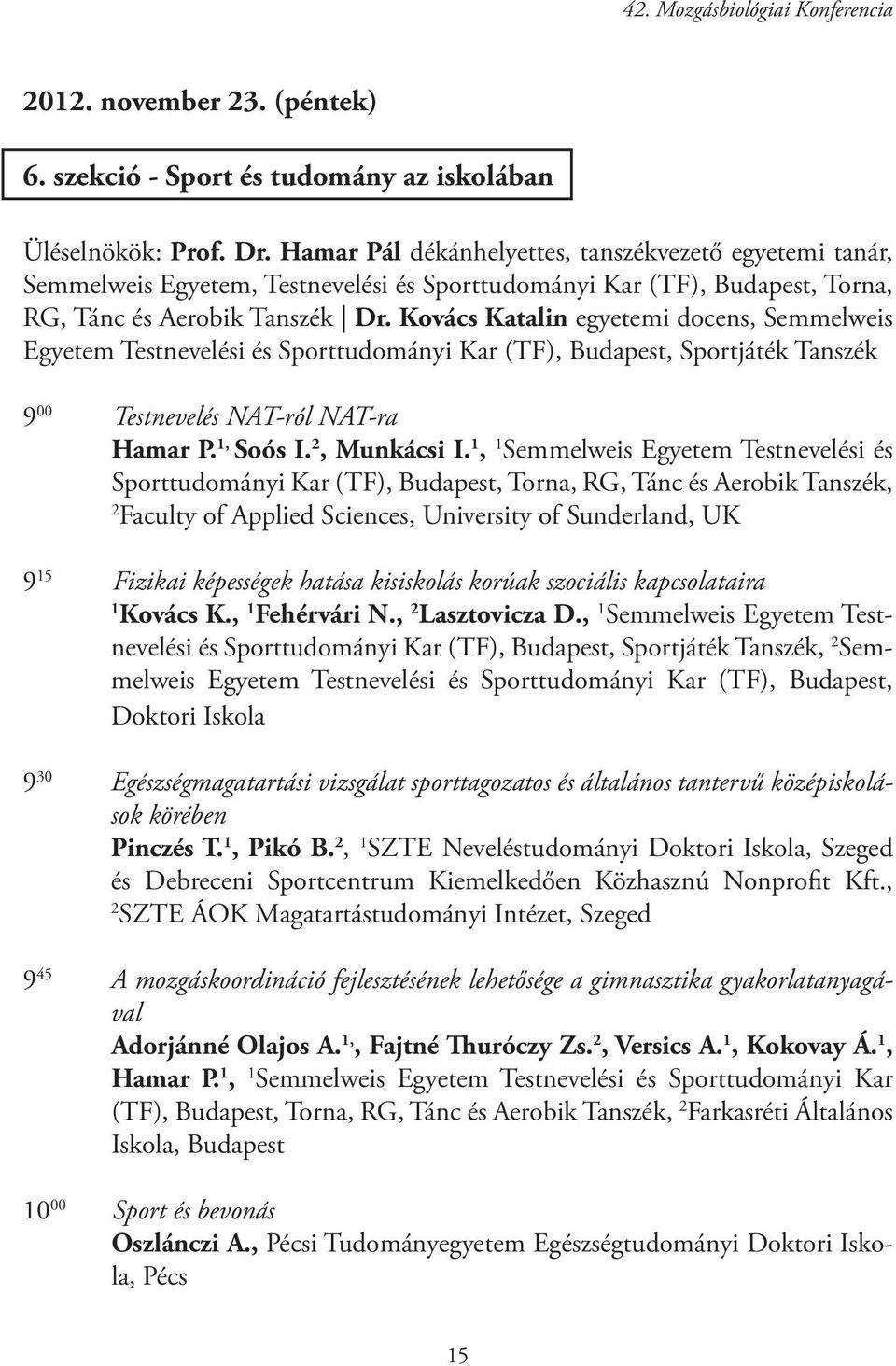 Kovács Katalin egyetemi docens, Semmelweis Egyetem Testnevelési és Sporttudományi Kar (TF), Budapest, Sportjáték Tanszék 9 00 Testnevelés NAT-ról NAT-ra Hamar P. 1, Soós I. 2, Munkácsi I.