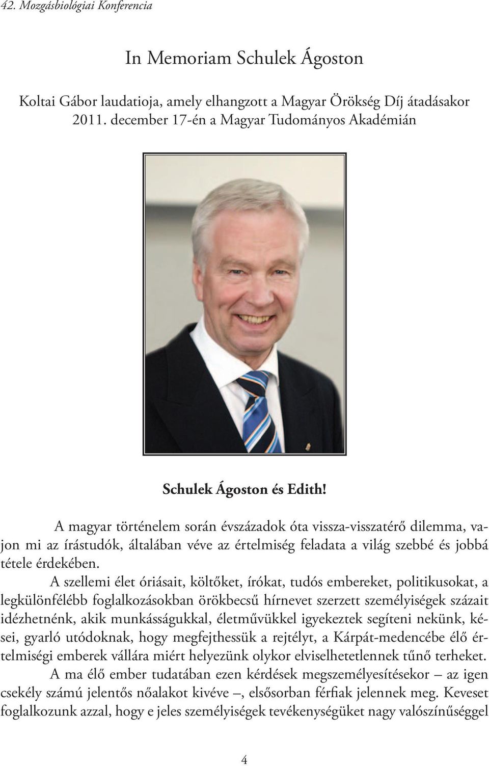 A szellemi élet óriásait, költőket, írókat, tudós embereket, politikusokat, a legkülönfélébb foglalkozásokban örökbecsű hírnevet szerzett személyiségek százait idézhetnénk, akik munkásságukkal,