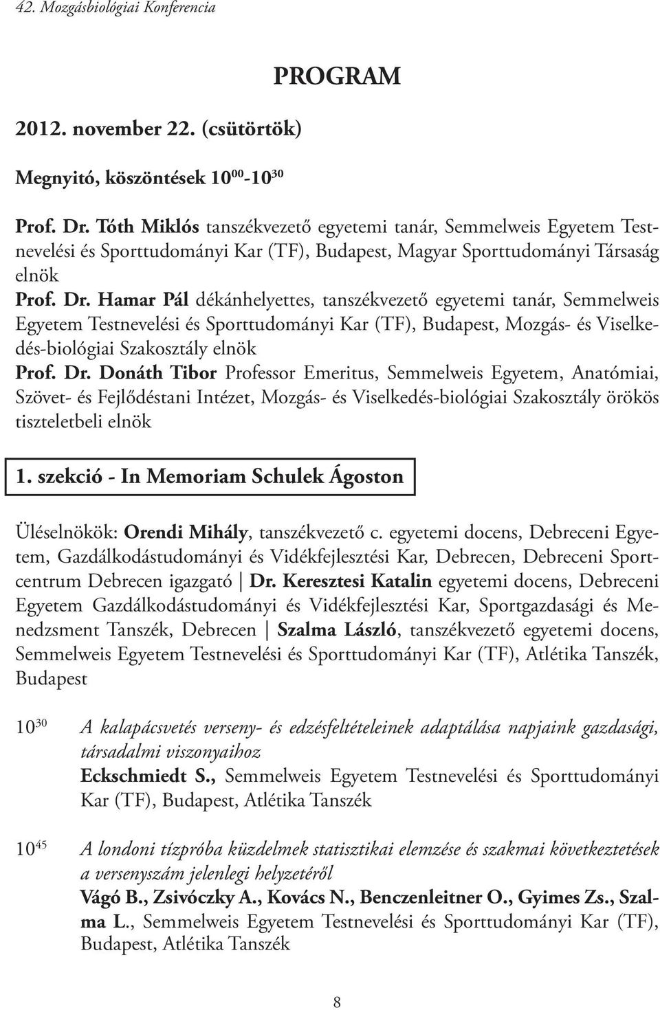 Hamar Pál dékánhelyettes, tanszékvezető egyetemi tanár, Semmelweis Egyetem Testnevelési és Sporttudományi Kar (TF), Budapest, Mozgás- és Viselkedés-biológiai Szakosztály elnök Prof. Dr.