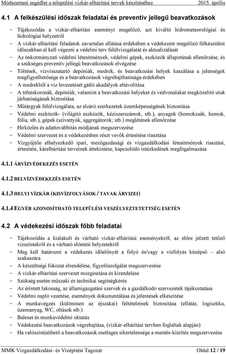 feladatok zavartalan ellátása érdekében a védekezést megelőző felkészülési időszakban el kell végezni a védelmi terv felülvizsgálatát és aktualizálását Az önkormányzati védelmi létesítmények, védelmi