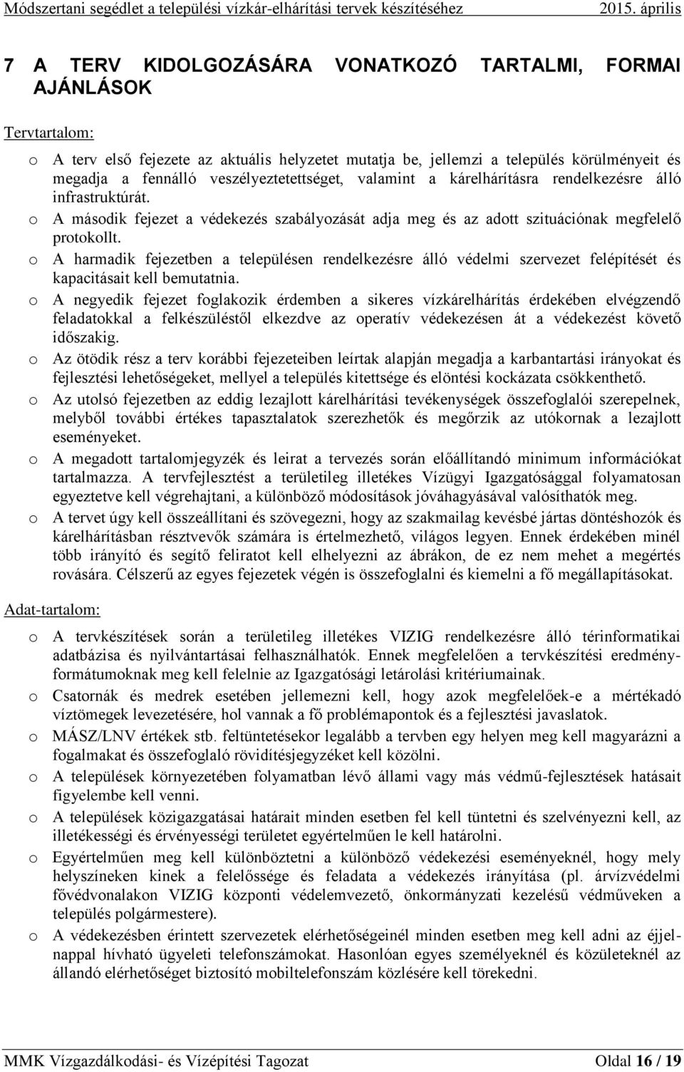 veszélyeztetettséget, valamint a kárelhárításra rendelkezésre álló infrastruktúrát. o A második fejezet a védekezés szabályozását adja meg és az adott szituációnak megfelelő protokollt.