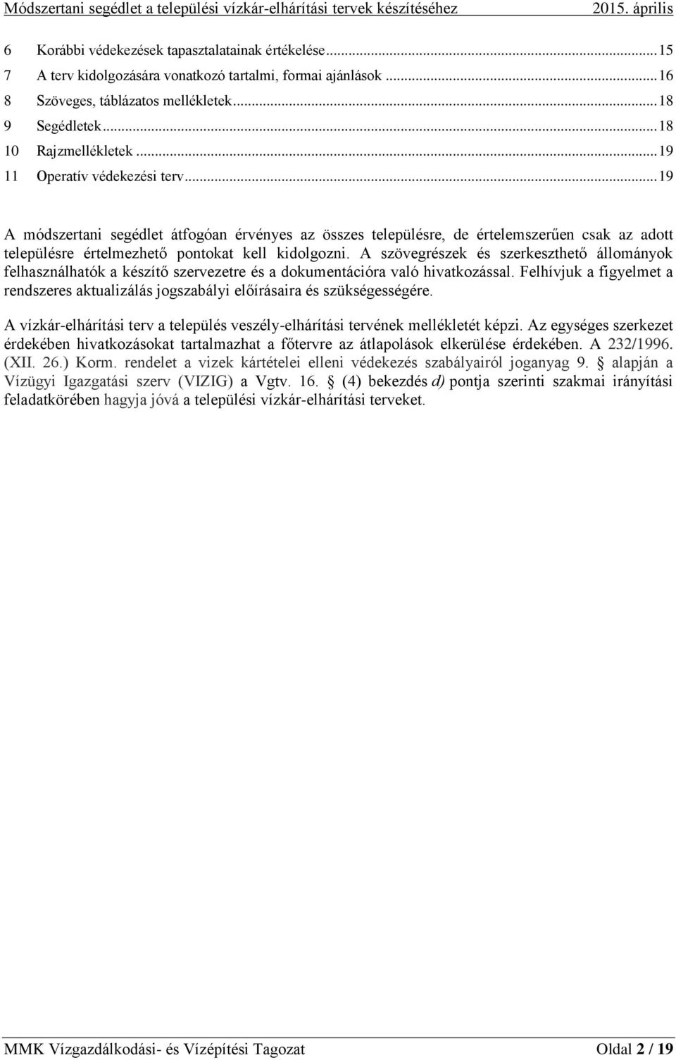 .. 19 A módszertani segédlet átfogóan érvényes az összes településre, de értelemszerűen csak az adott településre értelmezhető pontokat kell kidolgozni.