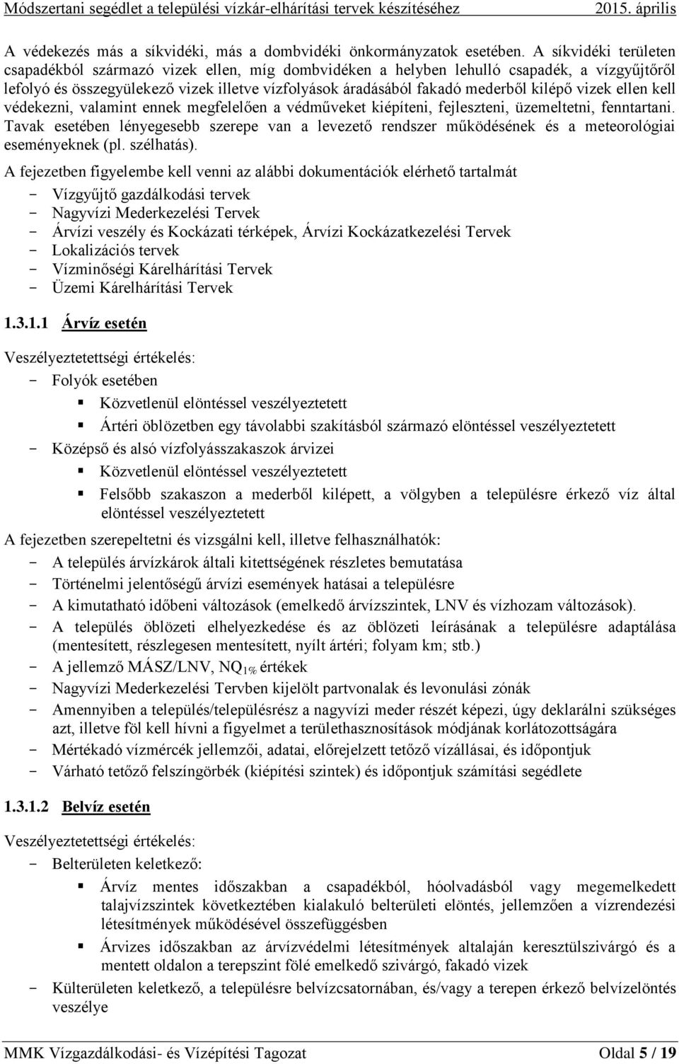 kilépő vizek ellen kell védekezni, valamint ennek megfelelően a védműveket kiépíteni, fejleszteni, üzemeltetni, fenntartani.