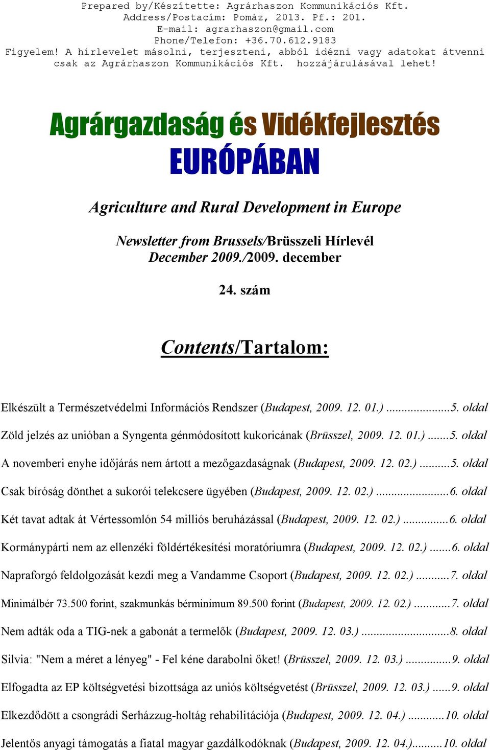 Agrárgazdaság és Vidékfejlesztés EURÓPÁBAN Agriculture and Rural Development in Europe Newsletter from Brussels/Brüsszeli Hírlevél December 2009./2009. december 24.