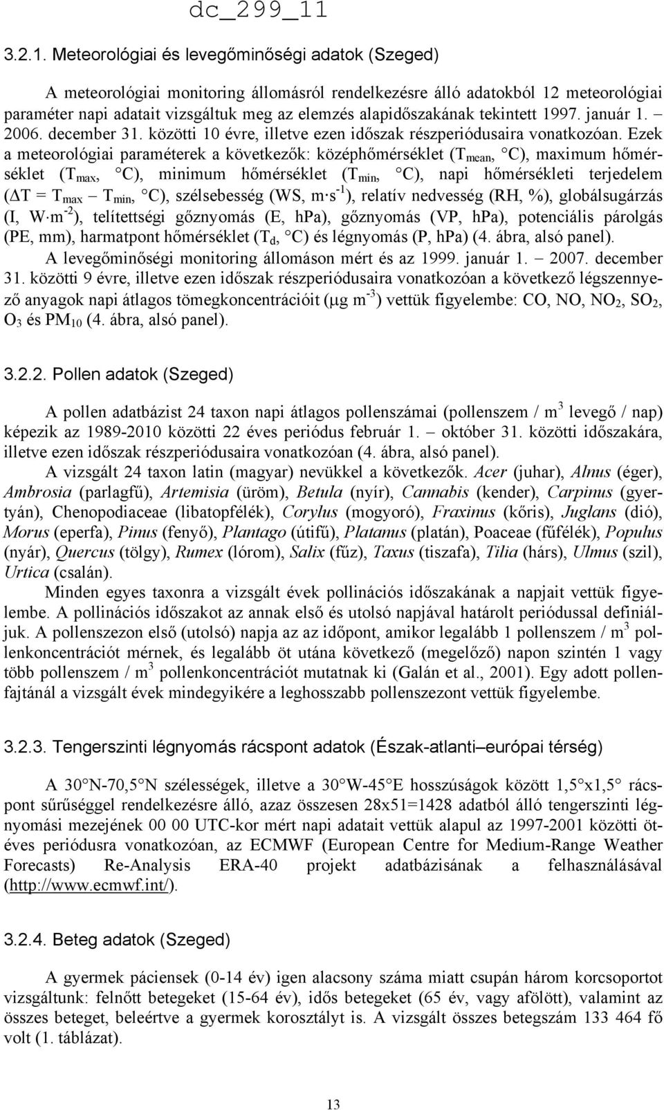 tekintett 1997. január 1. 2006. december 31. közötti 10 évre, illetve ezen időszak részperiódusaira vonatkozóan.