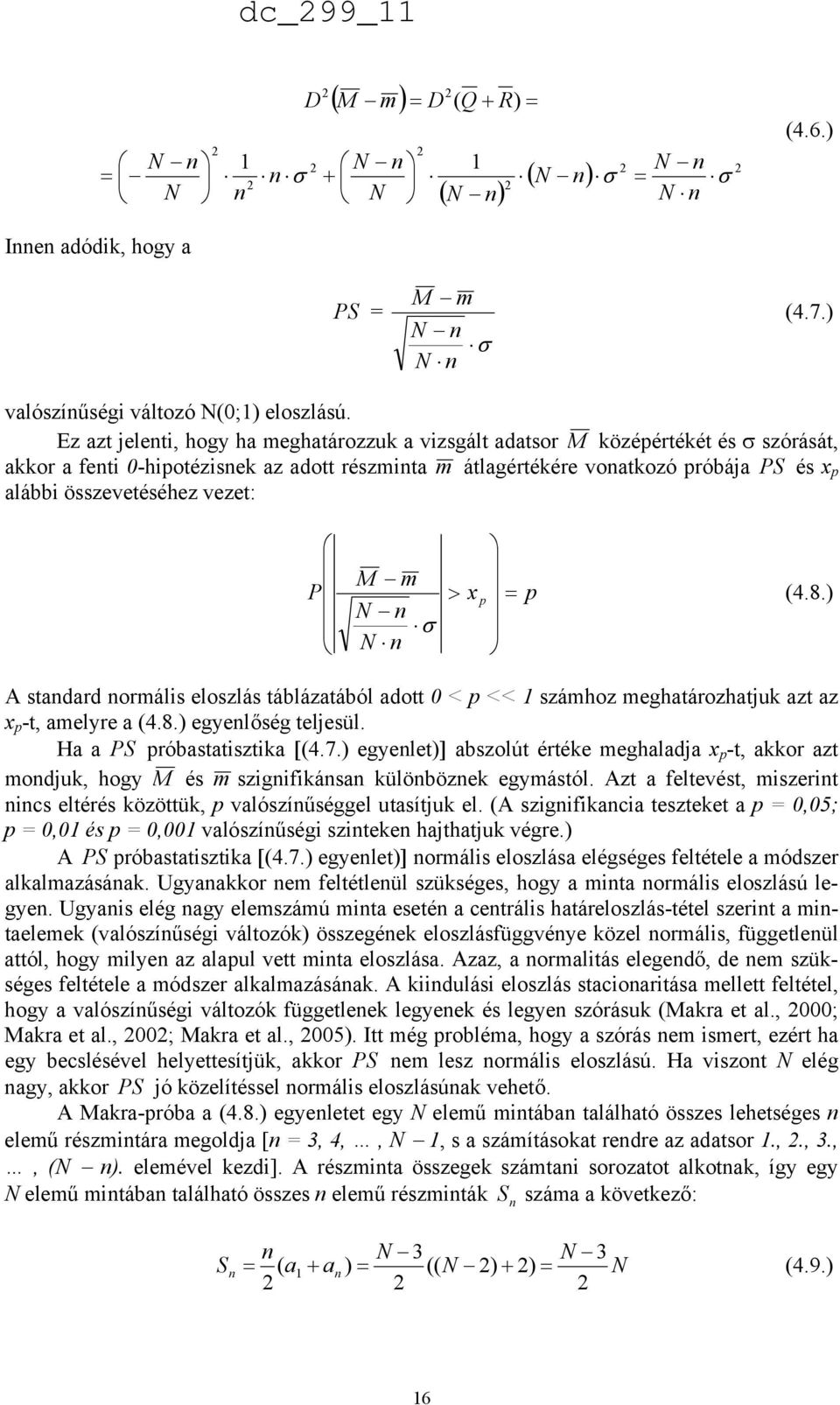 összevetéséhez vezet: M m P > x p = N n σ N n p (4.8.) A standard normális eloszlás táblázatából adott 0 < p << 1 számhoz meghatározhatjuk azt az x p -t, amelyre a (4.8.) egyenlőség teljesül.
