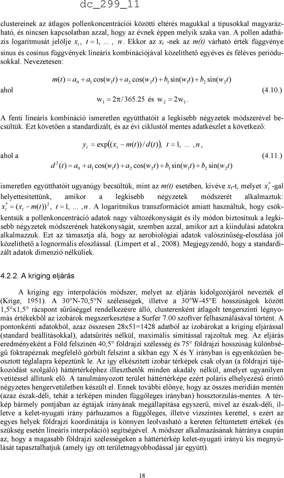 Ekkor az x t -nek az m(t) várható érték függvénye sinus és cosinus függvények lineáris kombinációjával közelíthető egyéves és féléves periódusokkal.