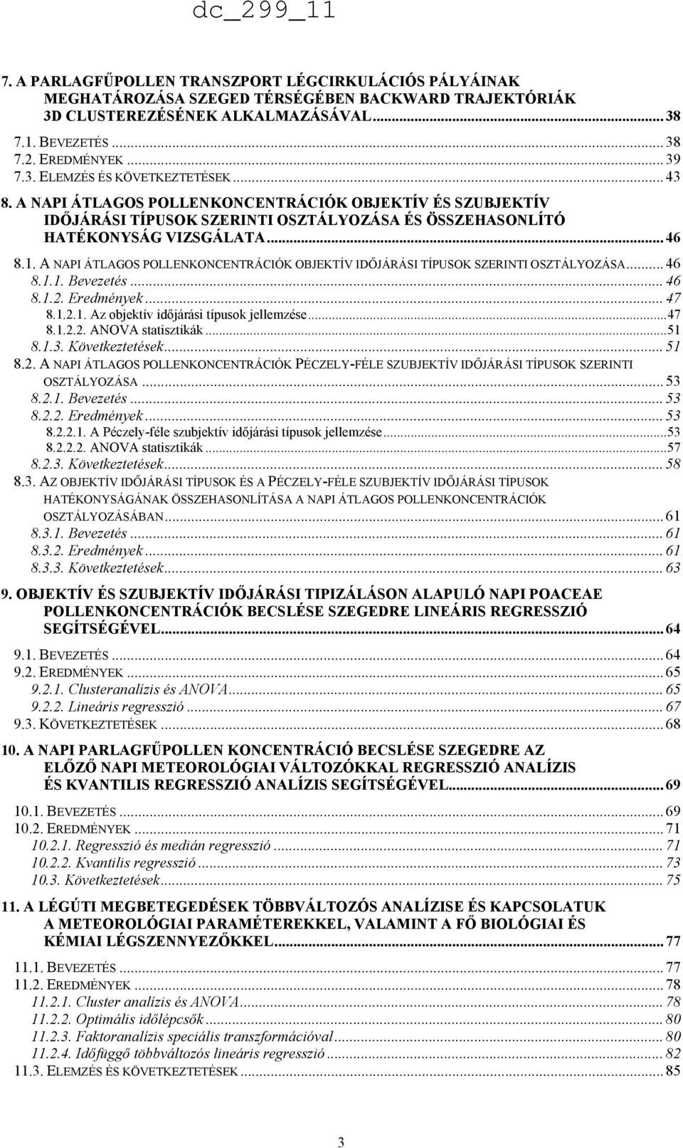 A NAPI ÁTLAGOS POLLENKONCENTRÁCIÓK OBJEKTÍV IDŐJÁRÁSI TÍPUSOK SZERINTI OSZTÁLYOZÁSA... 46 8.1.1. Bevezetés... 46 8.1.2. Eredmények... 47 8.1.2.1. Az objektív időjárási típusok jellemzése...47 8.1.2.2. ANOVA statisztikák.