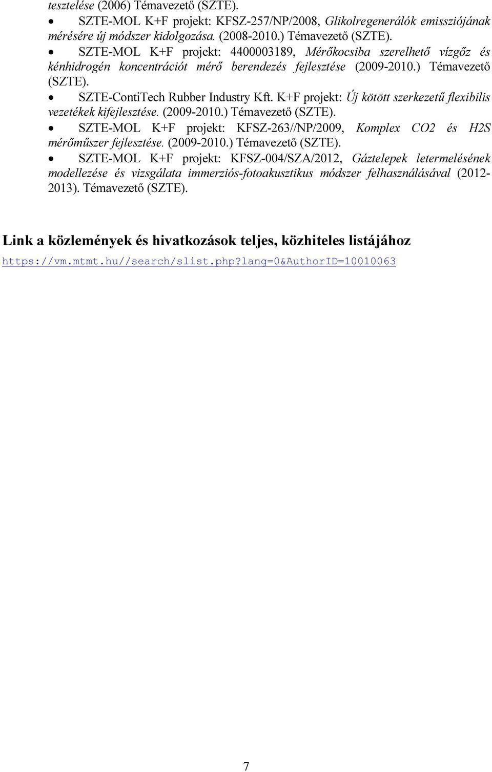 (2009-2010.) Témavezető (SZTE). SZTE-MOL K+F projekt: KFSZ-004/SZA/2012, Gáztelepek letermelésének modellezése és vizsgálata immerziós-fotoakusztikus módszer felhasználásával (2012-2013).