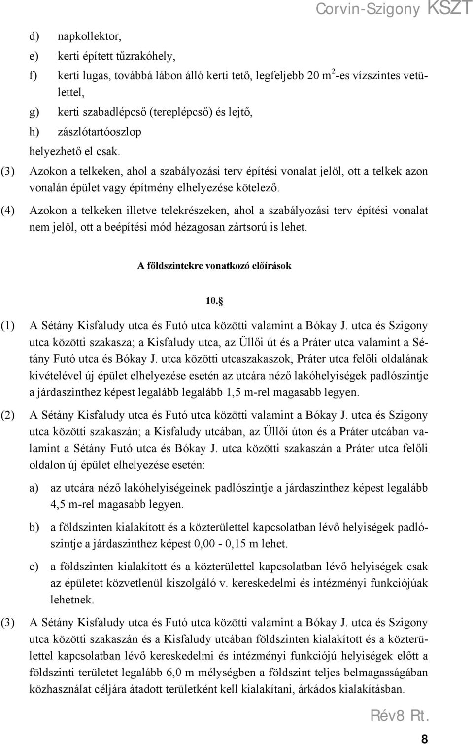 (4) Azokon a telkeken illetve telekrészeken, ahol a szabályozási terv építési vonalat nem jelöl, ott a beépítési mód hézagosan zártsorú is lehet. A földszintekre vonatkozó előírások 10.