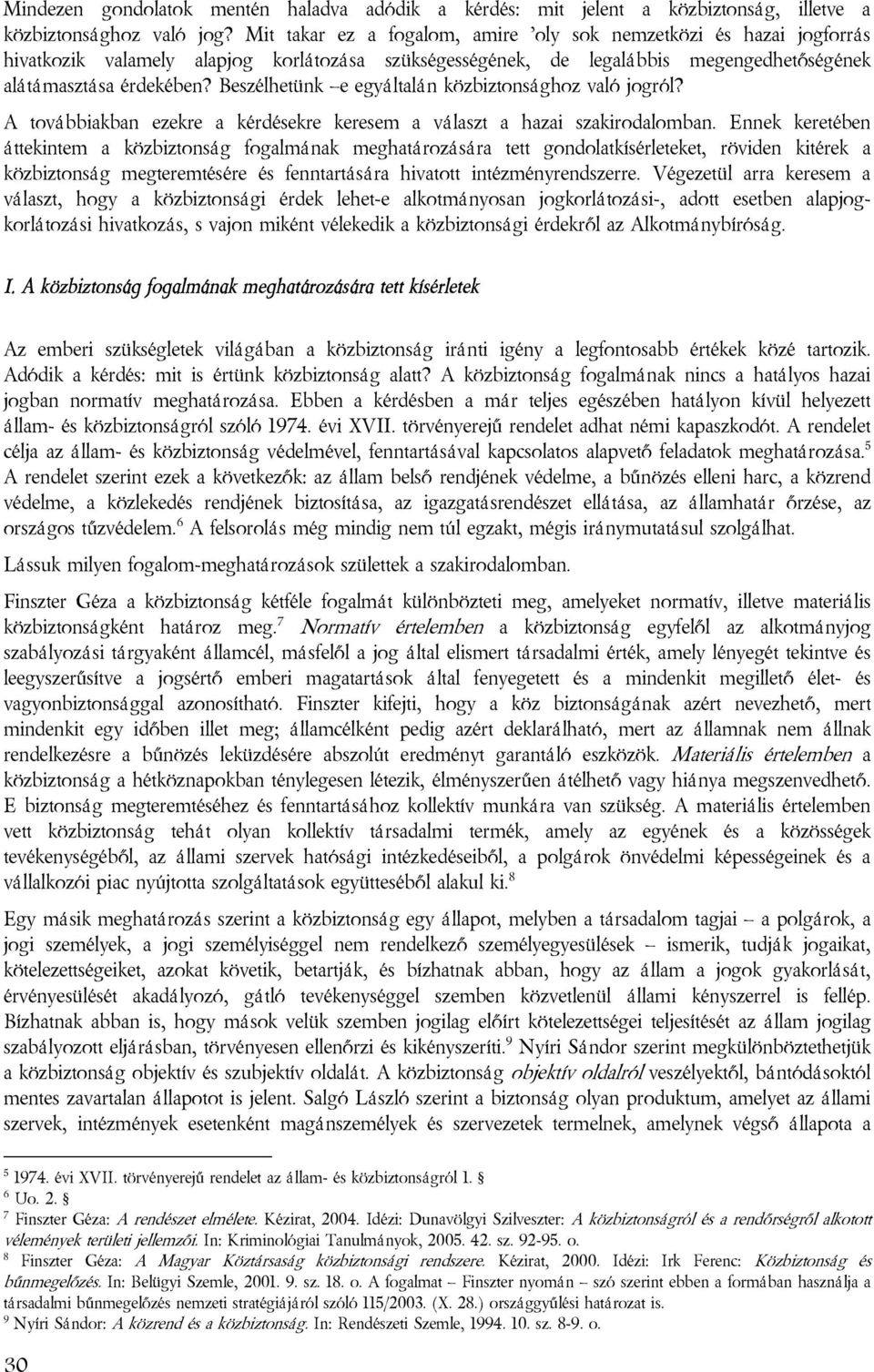 Beszélhetünk e egyáltalán közbiztonsághoz való jogról? A továbbiakban ezekre a kérdésekre keresem a választ a hazai szakirodalomban.