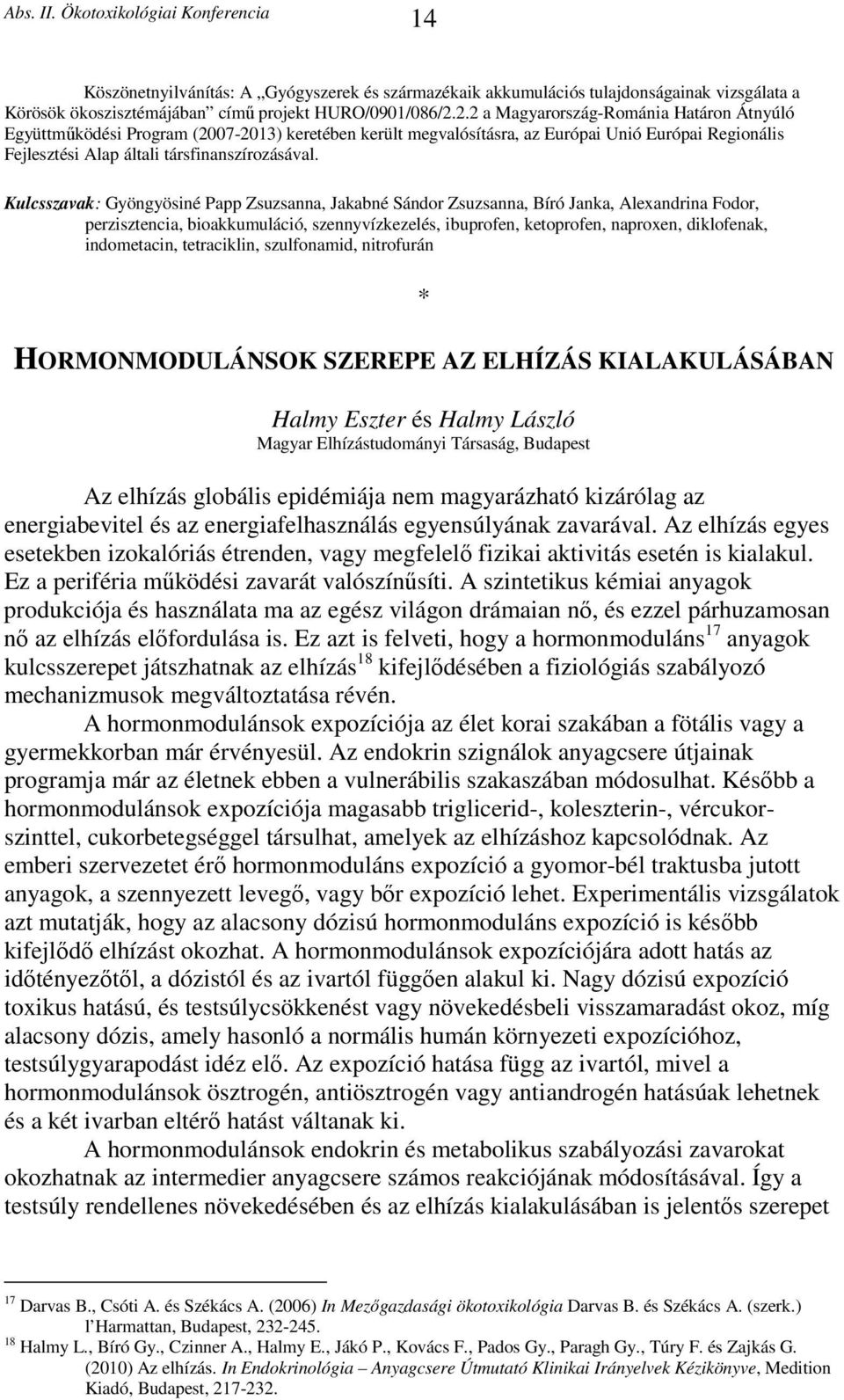 Kulcsszavak: Gyöngyösiné Papp Zsuzsanna, Jakabné Sándor Zsuzsanna, Bíró Janka, Alexandrina Fodor, perzisztencia, bioakkumuláció, szennyvízkezelés, ibuprofen, ketoprofen, naproxen, diklofenak,