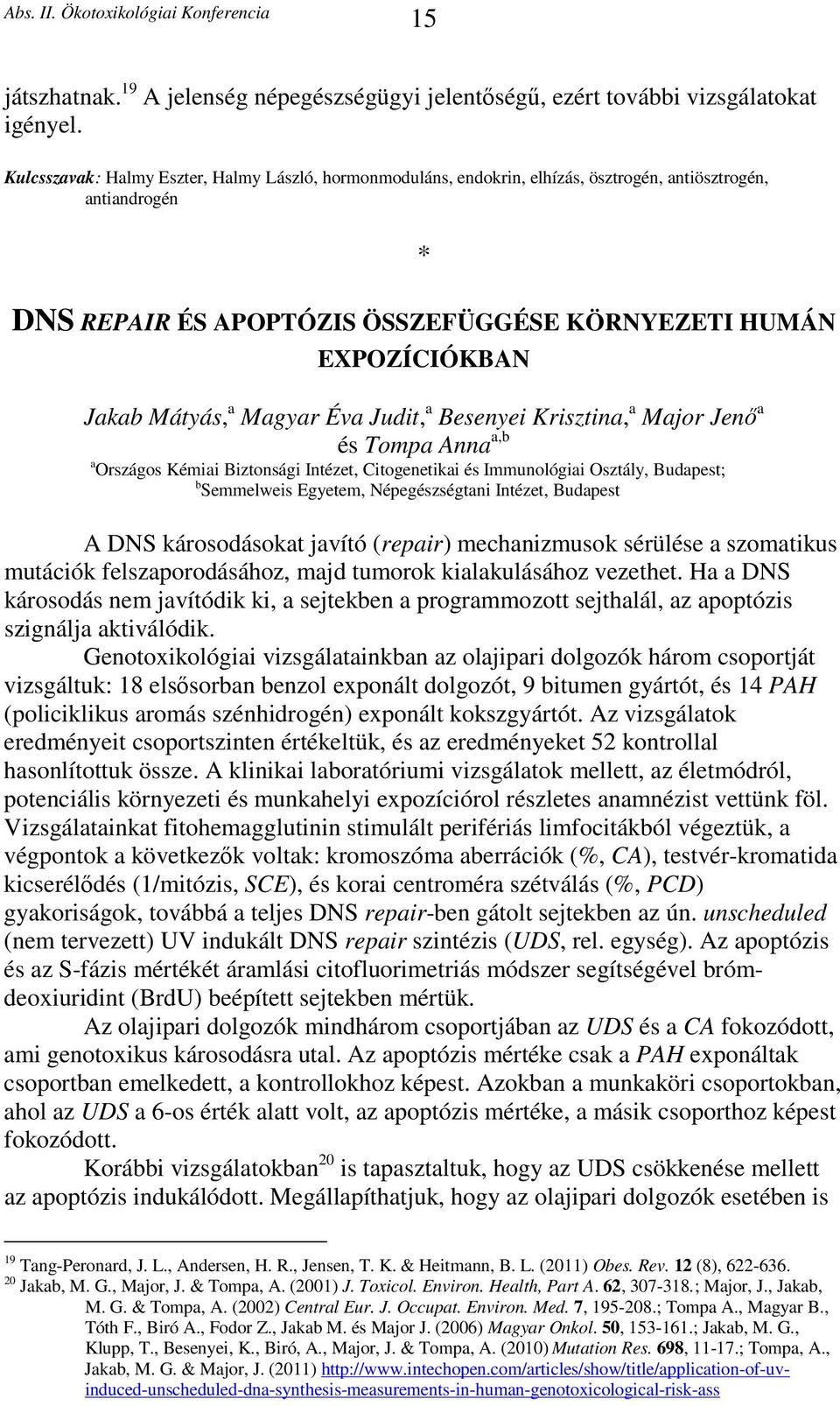 a Magyar Éva Judit, a Besenyei Krisztina, a Major Jenő a és Tompa Anna a,b a Országos Kémiai Biztonsági Intézet, Citogenetikai és Immunológiai Osztály, Budapest; b Semmelweis Egyetem, Népegészségtani