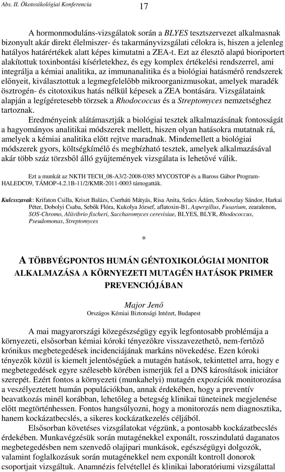 Ezt az élesztő alapú bioriportert alakítottuk toxinbontási kísérletekhez, és egy komplex értékelési rendszerrel, ami integrálja a kémiai analitika, az immunanalitika és a biológiai hatásmérő