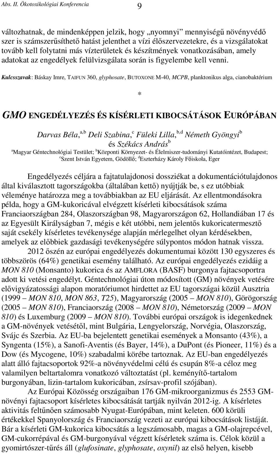 Kulcsszavak: Báskay Imre, TAIFUN 360, glyphosate, BUTOXONE M-40, MCPB, planktonikus alga, cianobaktérium * GMO ENGEDÉLYEZÉS ÉS KÍSÉRLETI KIBOCSÁTÁSOK EURÓPÁBAN Darvas Béla, a,b Deli Szabina, c Füleki