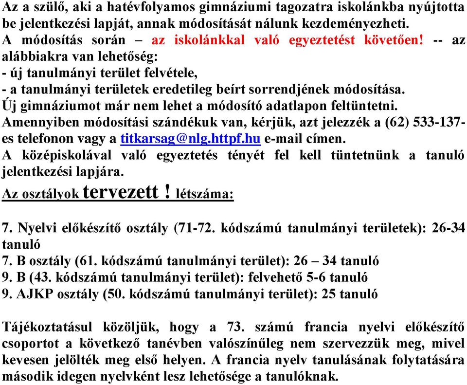 Amennyiben módosítási szándékuk van, kérjük, azt jelezzék a (62) 533-137- es telefonon vagy a titkarsag@nlg.httpf.hu e-mail címen.