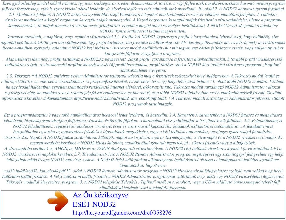 A NOD32 antivirus system fogalmai 2.1. Moduláris felépítés A NOD32 antivirus system Microsoft Windowsra telepíthet munkaállomás és szerver védelme moduláris felépítés.