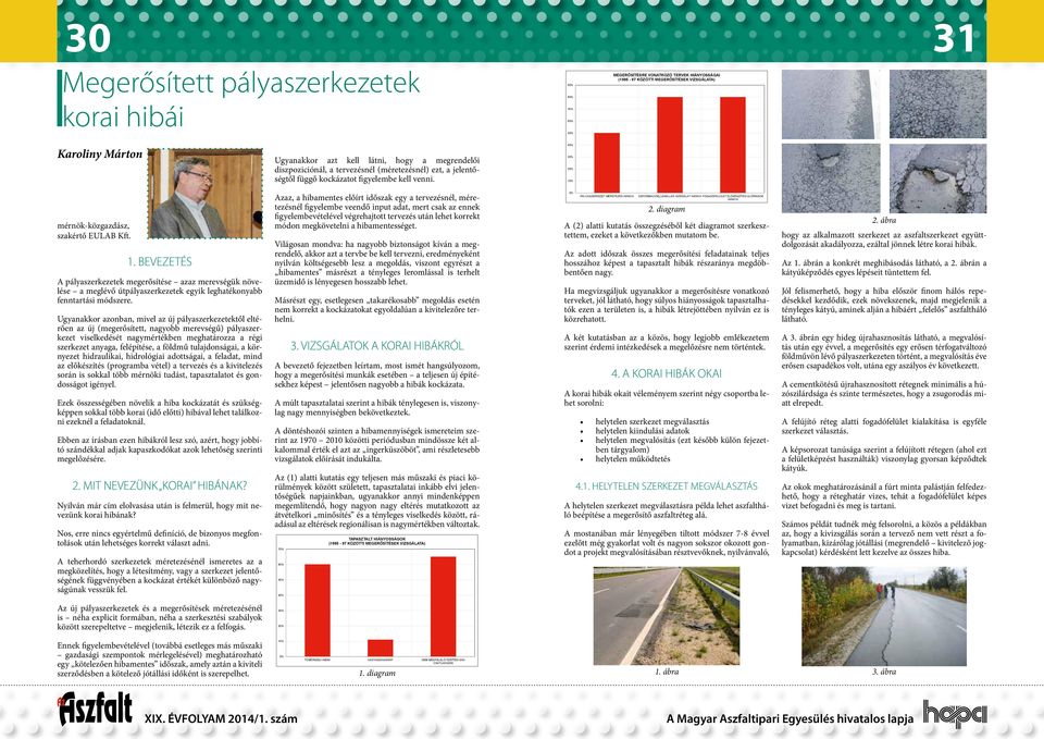 % mérnök-közgazdász, szakértő EULAB Kft. 1. BEVEZETÉS A pályaszerkezetek megerősítése azaz merevségük növelése a meglévő útpályaszerkezetek egyik leghatékonyabb fenntartási módszere.