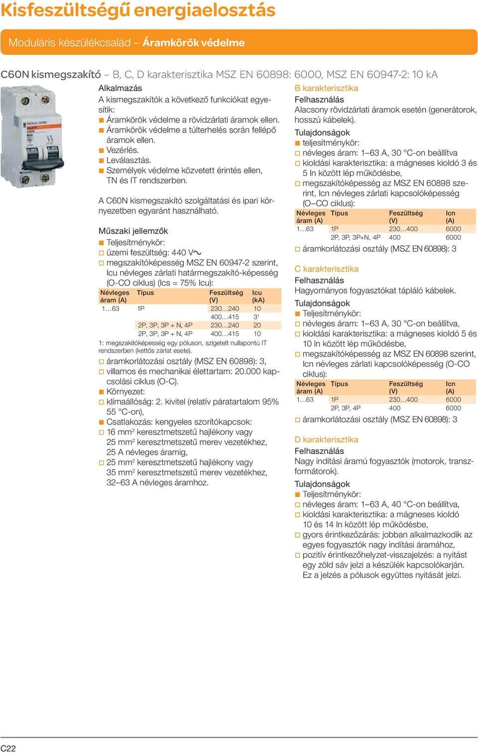 b Személyek védelme közvetett érintés ellen, TN és IT rendszerben. A C60N kismegszakító szolgáltatási és ipari környezetben egyaránt használható.