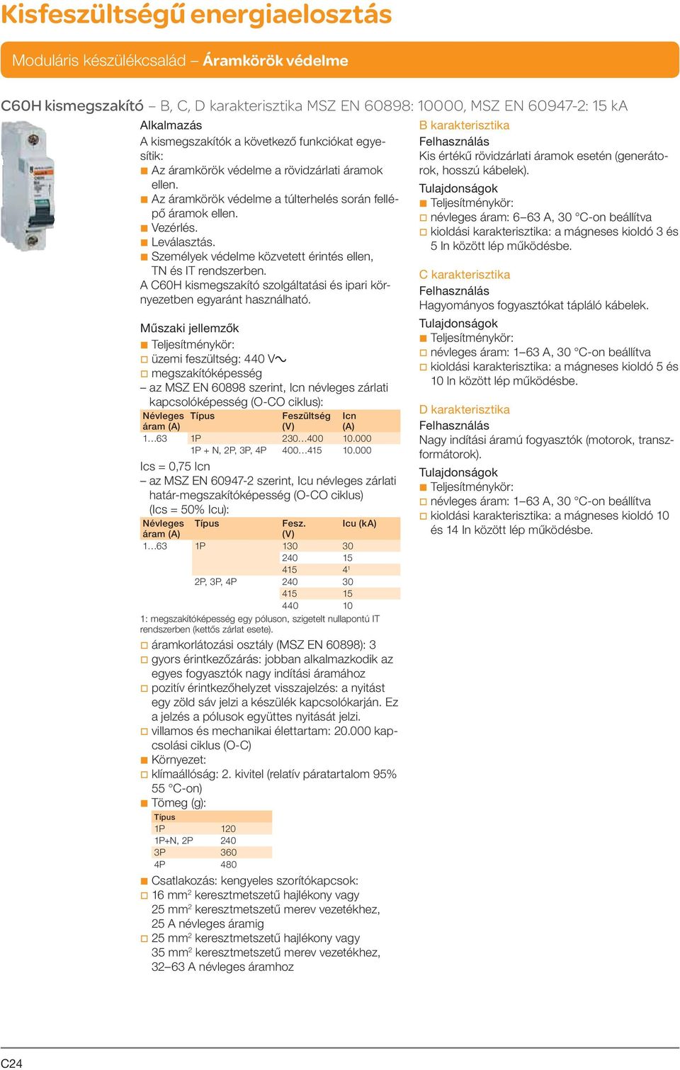 b Személyek védelme közvetett érintés ellen, TN és IT rendszerben. A C60H kismegszakító szolgáltatási és ipari környezetben egyaránt használható.