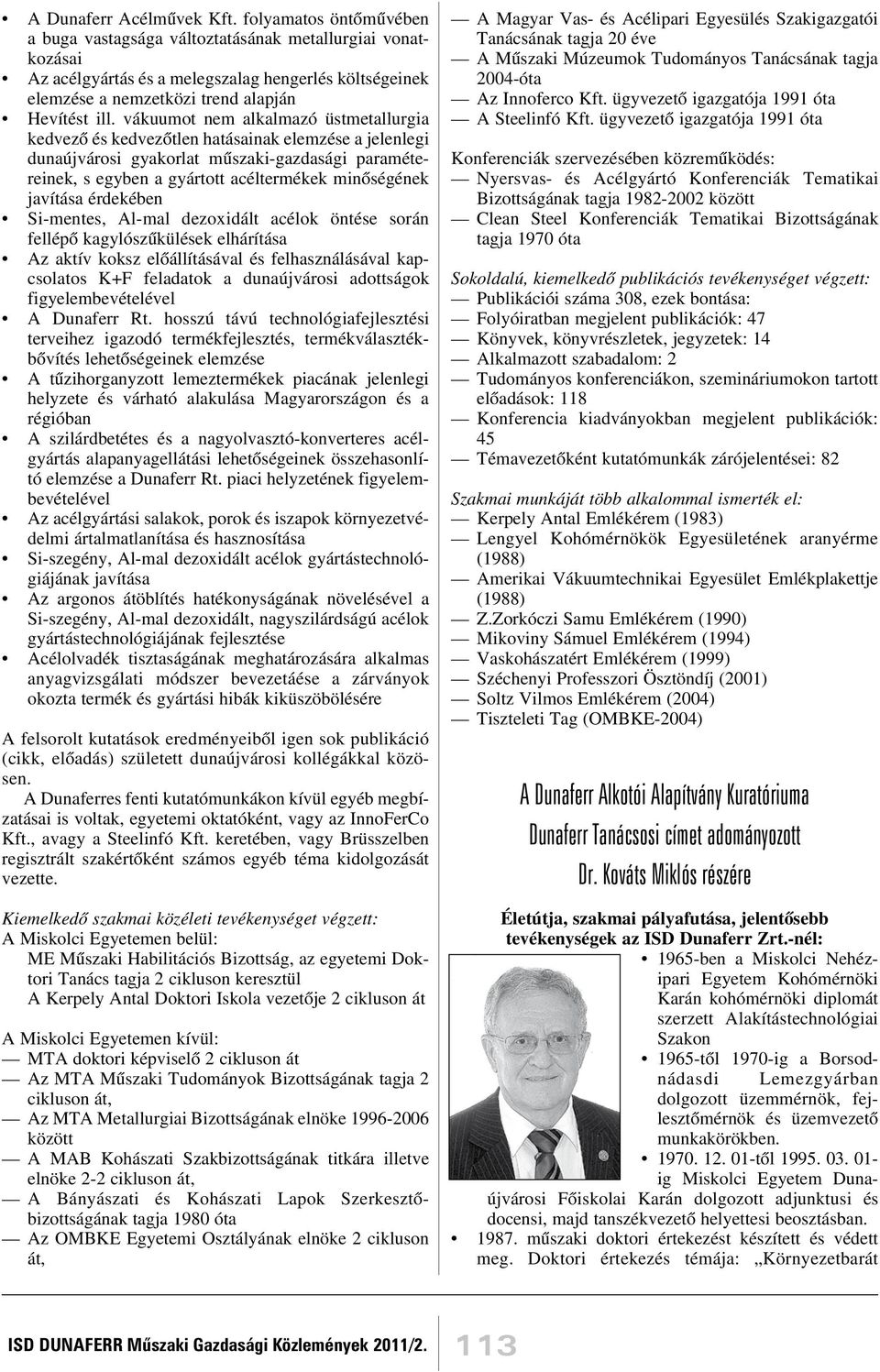 vákuumot nem alkalmazó üstmetallurgia kedvezõ és kedvezõtlen hatásainak elemzése a jelenlegi dunaújvárosi gyakorlat mûszaki-gazdasági paramétereinek, s egyben a gyártott acéltermékek minõségének