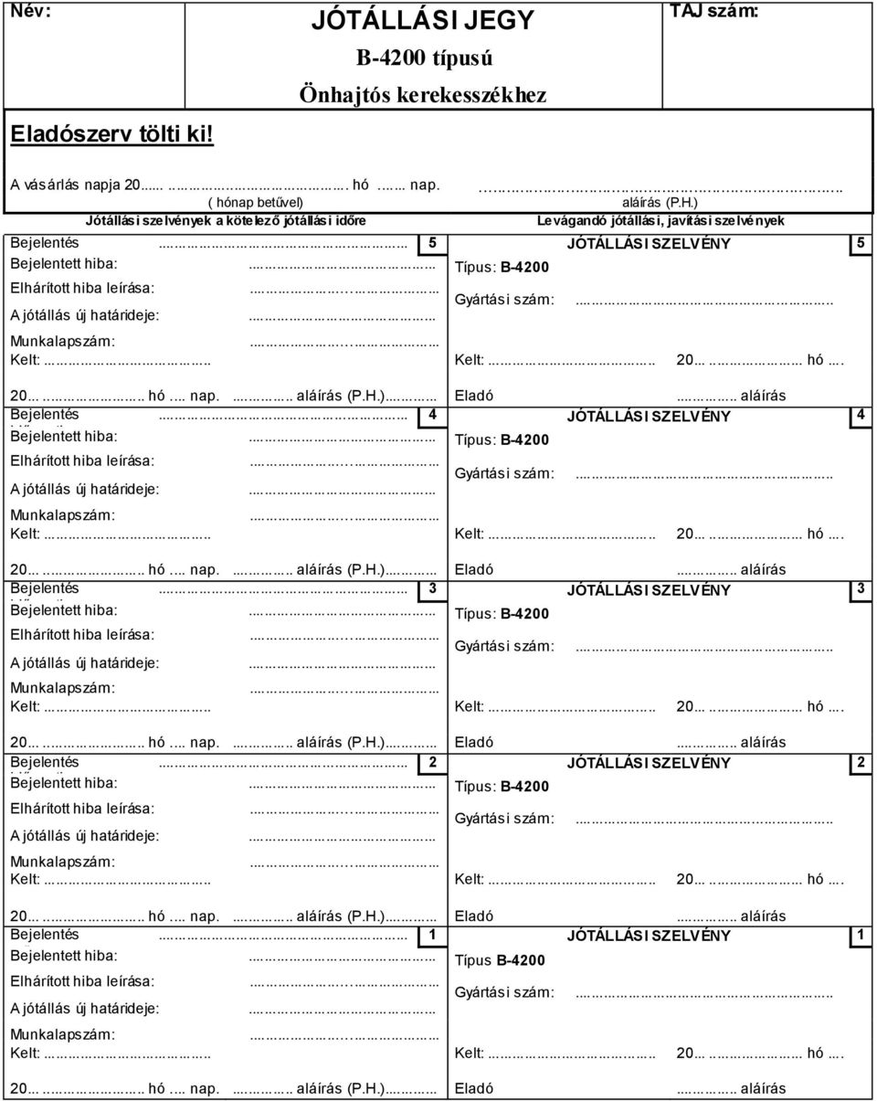 .. Típus: B-4200 Gyártási szám:... A jótállás új határideje:... Munkalapszám: Kelt:... Kelt:... 20...... hó... nap. 20...... hó... nap.... aláírás (P.H.)... Eladó... aláírás Bejelentés.
