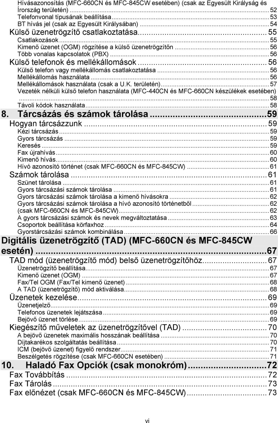 ..56 Külső telefon vagy mellékállomás csatlakoztatása...56 Mellékállomás használata...56 Mellékállomások használata (csak a U.K. területén).